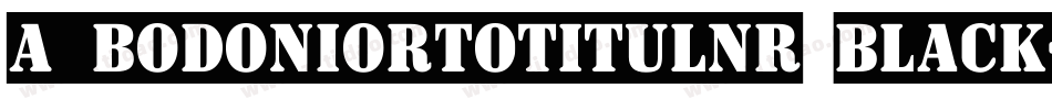 a_BodoniOrtoTitulNr Black字体转换